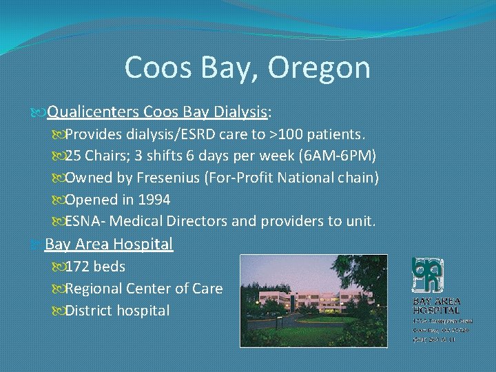 Coos Bay, Oregon Qualicenters Coos Bay Dialysis: Provides dialysis/ESRD care to >100 patients. 25