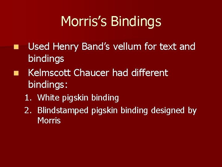 Morris’s Bindings Used Henry Band’s vellum for text and bindings n Kelmscott Chaucer had