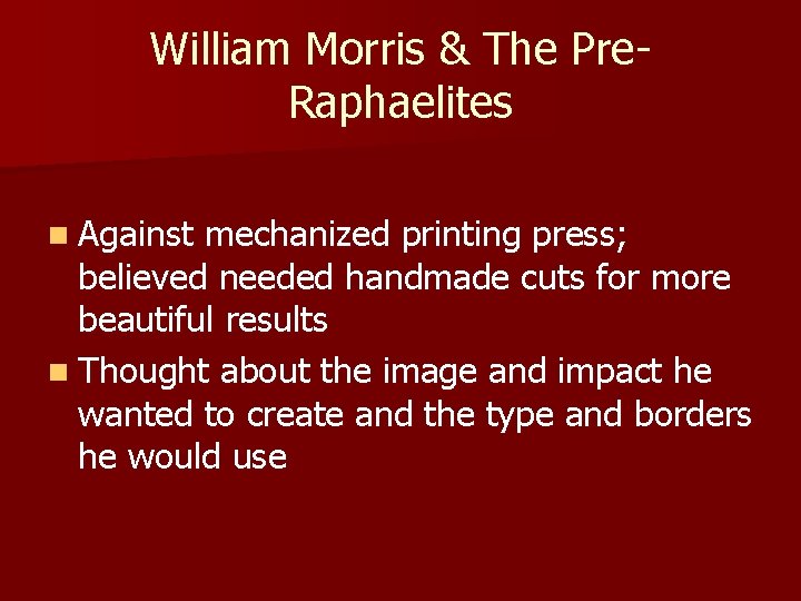 William Morris & The Pre. Raphaelites n Against mechanized printing press; believed needed handmade