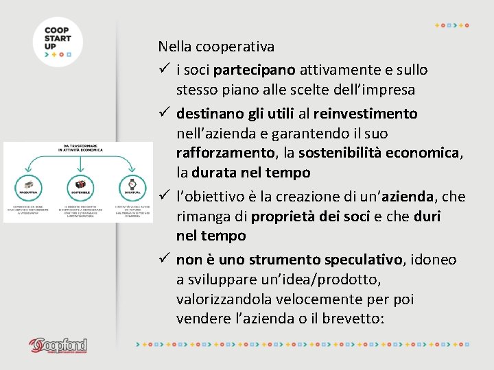 Nella cooperativa ü i soci partecipano attivamente e sullo stesso piano alle scelte dell’impresa