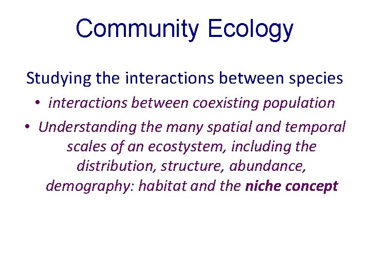 Community Ecology Studying the interactions between species • interactions between coexisting population • Understanding