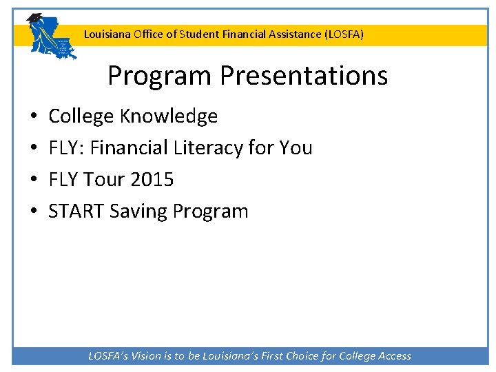 Louisiana Office of Student Financial Assistance (LOSFA) Program Presentations • • College Knowledge FLY: