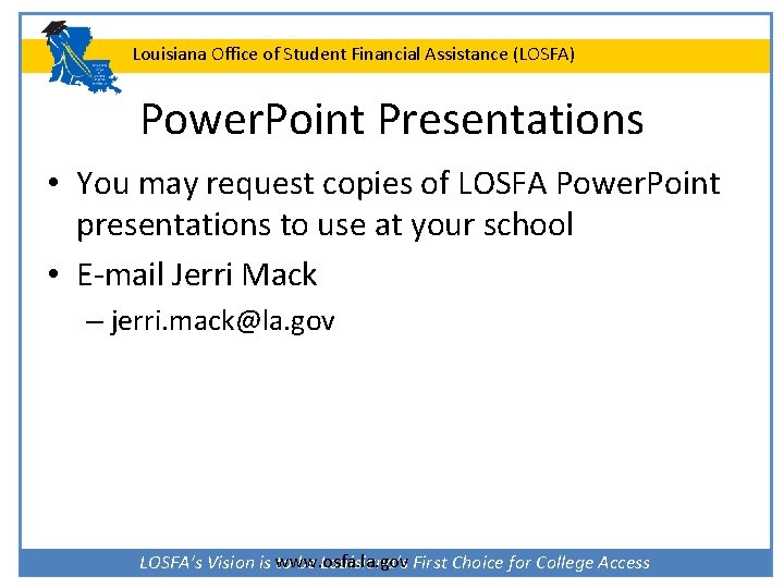 Louisiana Office of Student Financial Assistance (LOSFA) Power. Point Presentations • You may request