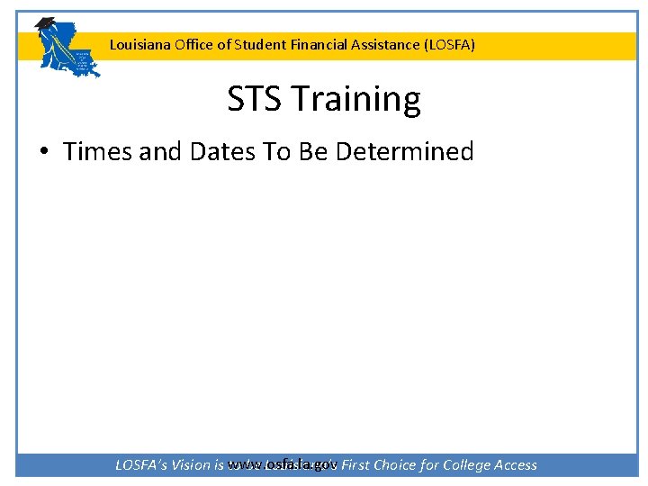 Louisiana Office of Student Financial Assistance (LOSFA) STS Training • Times and Dates To