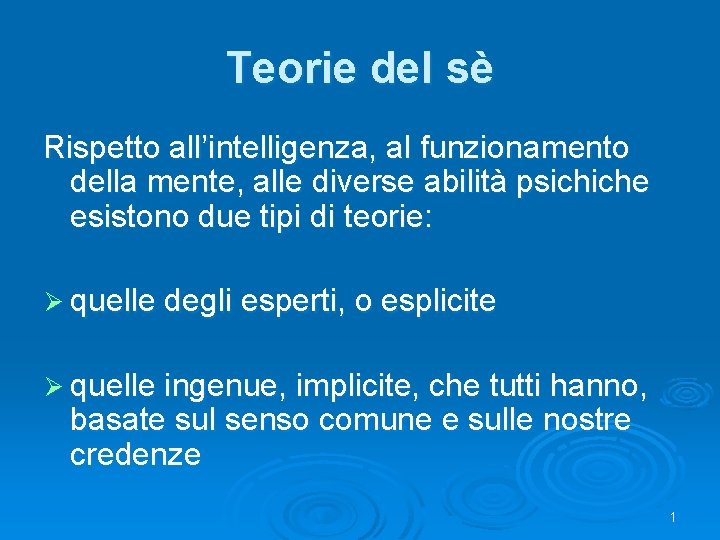 Teorie del sè Rispetto all’intelligenza, al funzionamento della mente, alle diverse abilità psichiche esistono