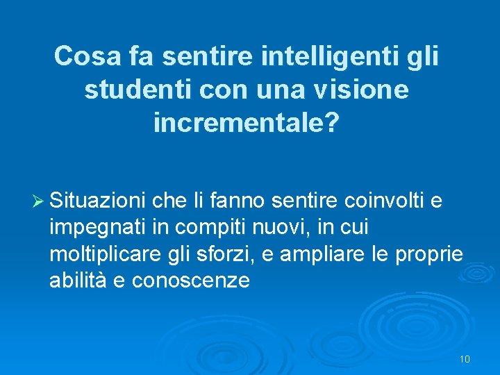 Cosa fa sentire intelligenti gli studenti con una visione incrementale? Ø Situazioni che li