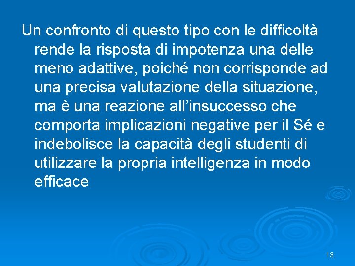 Un confronto di questo tipo con le difficoltà rende la risposta di impotenza una