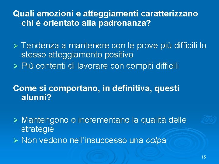 Quali emozioni e atteggiamenti caratterizzano chi è orientato alla padronanza? Tendenza a mantenere con