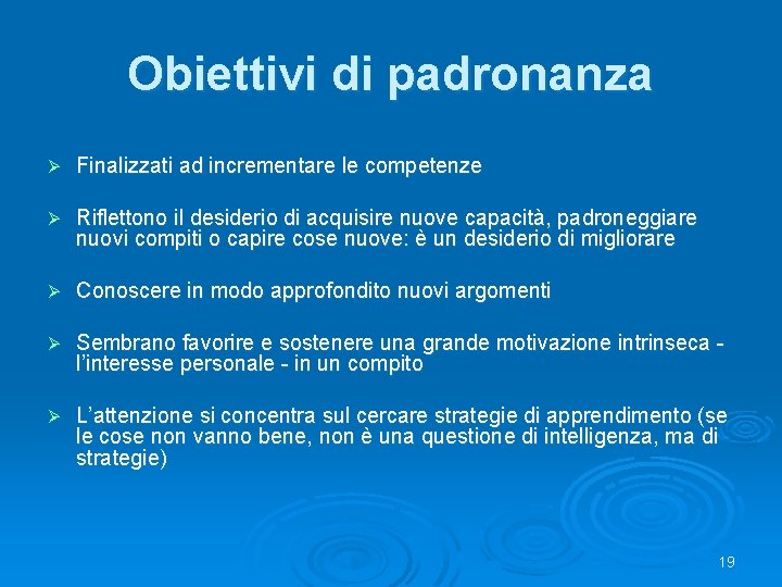 Obiettivi di padronanza Ø Finalizzati ad incrementare le competenze Ø Riflettono il desiderio di