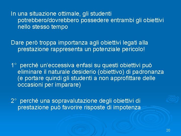 In una situazione ottimale, gli studenti potrebbero/dovrebbero possedere entrambi gli obiettivi nello stesso tempo