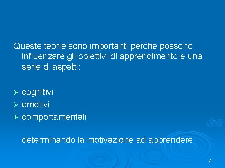 Queste teorie sono importanti perché possono influenzare gli obiettivi di apprendimento e una serie