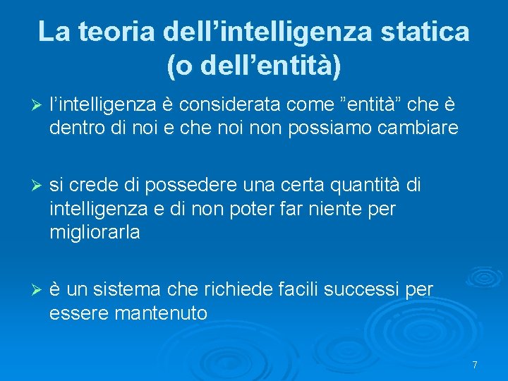 La teoria dell’intelligenza statica (o dell’entità) Ø l’intelligenza è considerata come ”entità” che è