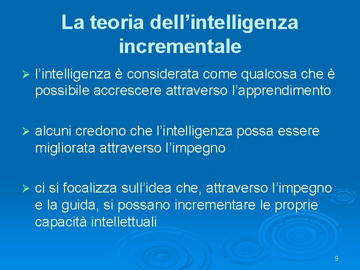 La teoria dell’intelligenza incrementale Ø l’intelligenza è considerata come qualcosa che è possibile accrescere