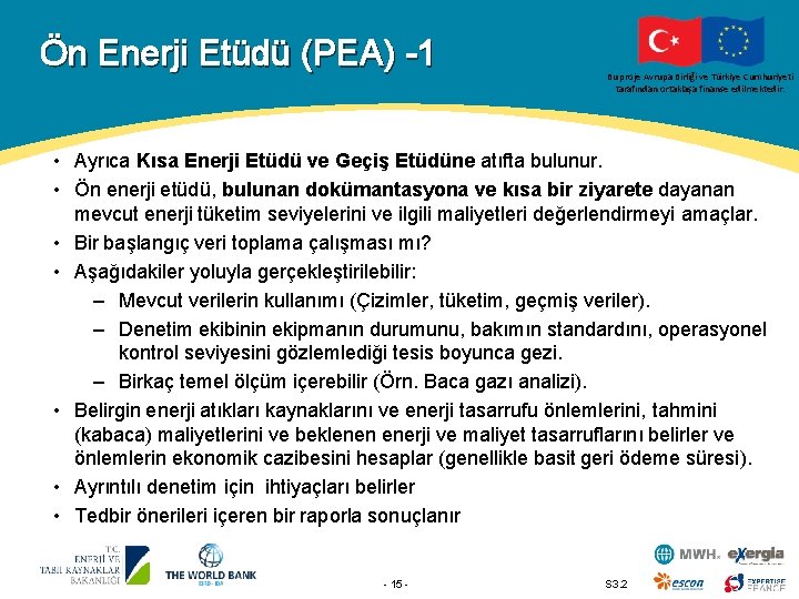Ön Enerji Etüdü (PEA) -1 Bu proje Avrupa Birliği ve Türkiye Cumhuriyeti tarafından ortaklaşa