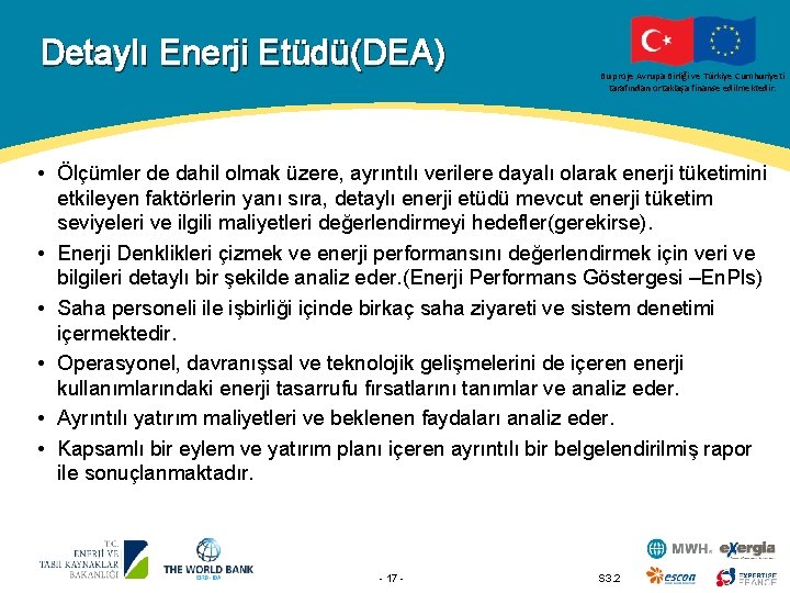 Detaylı Enerji Etüdü(DEA) Bu proje Avrupa Birliği ve Türkiye Cumhuriyeti tarafından ortaklaşa finanse edilmektedir.