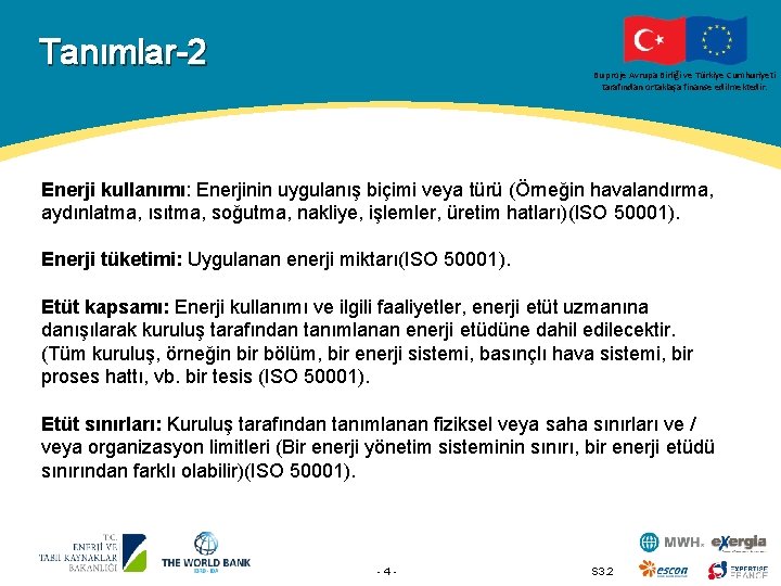 Tanımlar-2 Bu proje Avrupa Birliği ve Türkiye Cumhuriyeti tarafından ortaklaşa finanse edilmektedir. Enerji kullanımı: