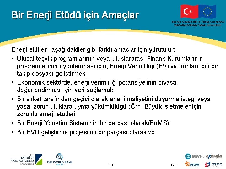 Bir Enerji Etüdü için Amaçlar Bu proje Avrupa Birliği ve Türkiye Cumhuriyeti tarafından ortaklaşa