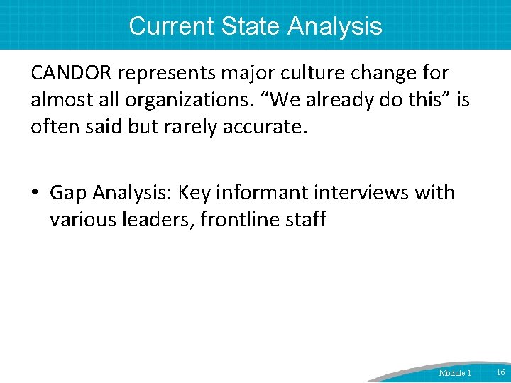 Current State Analysis CANDOR represents major culture change for almost all organizations. “We already