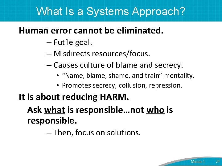 What Is a Systems Approach? Human error cannot be eliminated. – Futile goal. –