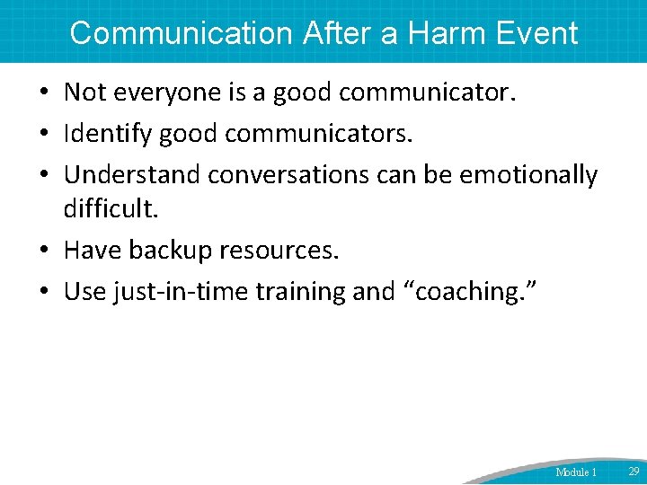 Communication After a Harm Event • Not everyone is a good communicator. • Identify