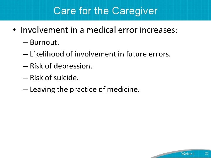 Care for the Caregiver • Involvement in a medical error increases: – Burnout. –