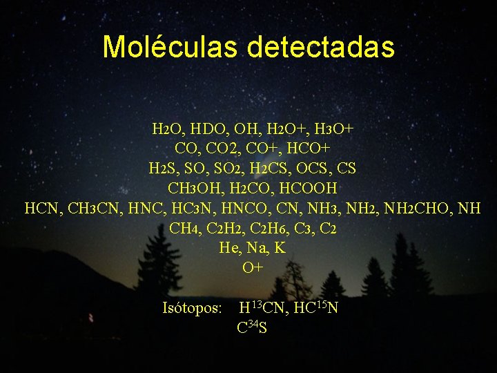 Moléculas detectadas H 2 O, HDO, OH, H 2 O+, H 3 O+ CO,