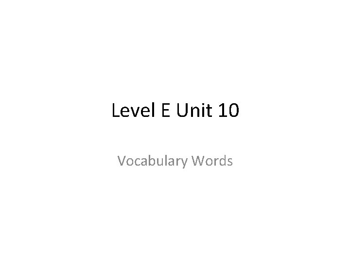 Level E Unit 10 Vocabulary Words 