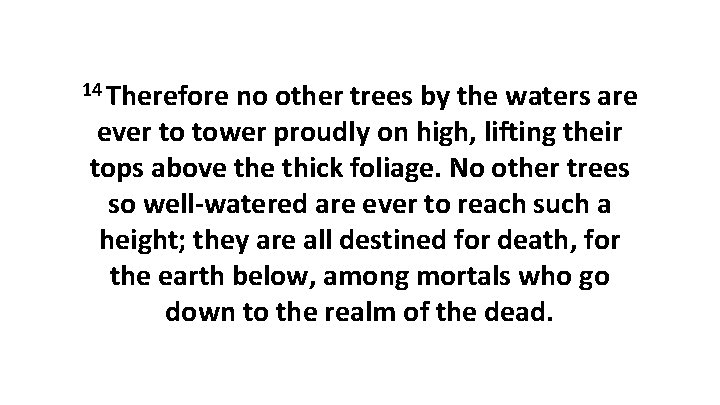 14 Therefore no other trees by the waters are ever to tower proudly on