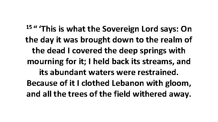15 “ ‘This is what the Sovereign Lord says: On the day it was brought