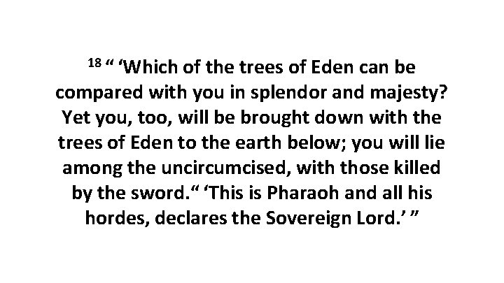 18 “ ‘Which of the trees of Eden can be compared with you in splendor