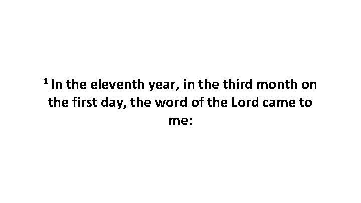 1 In the eleventh year, in the third month on the first day, the