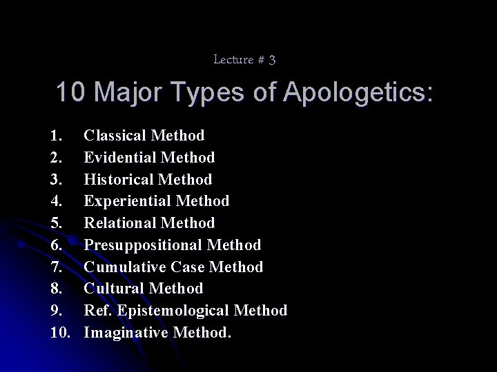 Lecture # 3 10 Major Types of Apologetics: 1. 2. 3. 4. 5. 6.