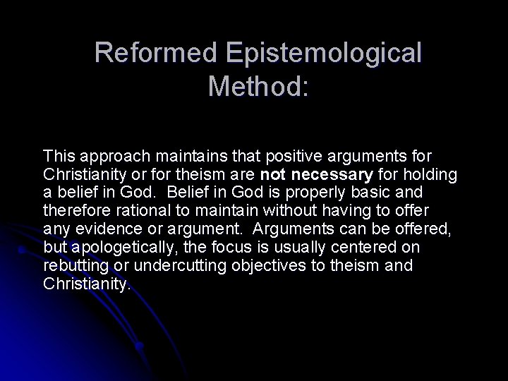 Reformed Epistemological Method: This approach maintains that positive arguments for Christianity or for theism