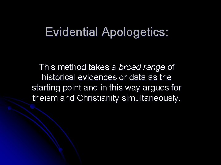 Evidential Apologetics: This method takes a broad range of historical evidences or data as