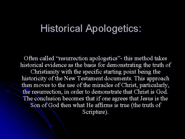 Historical Apologetics: Often called “resurrection apologetics”- this method takes historical evidence as the basis