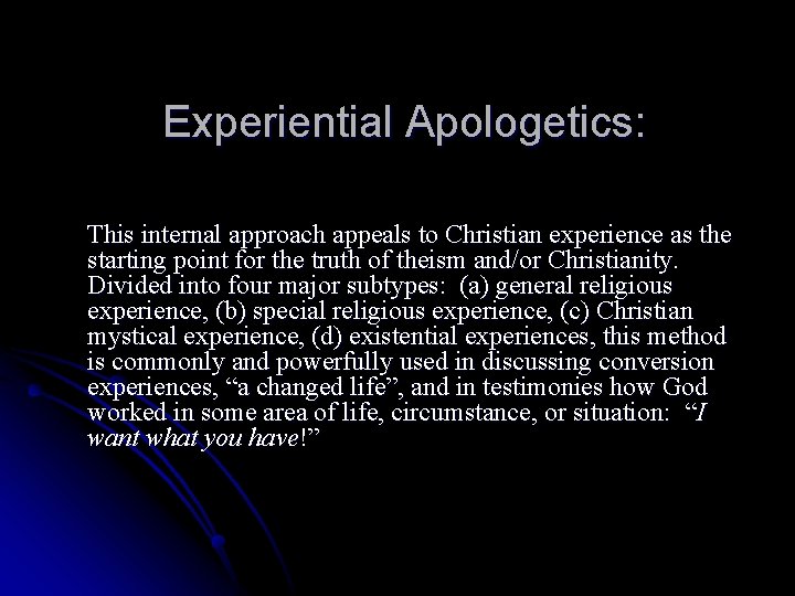 Experiential Apologetics: This internal approach appeals to Christian experience as the starting point for