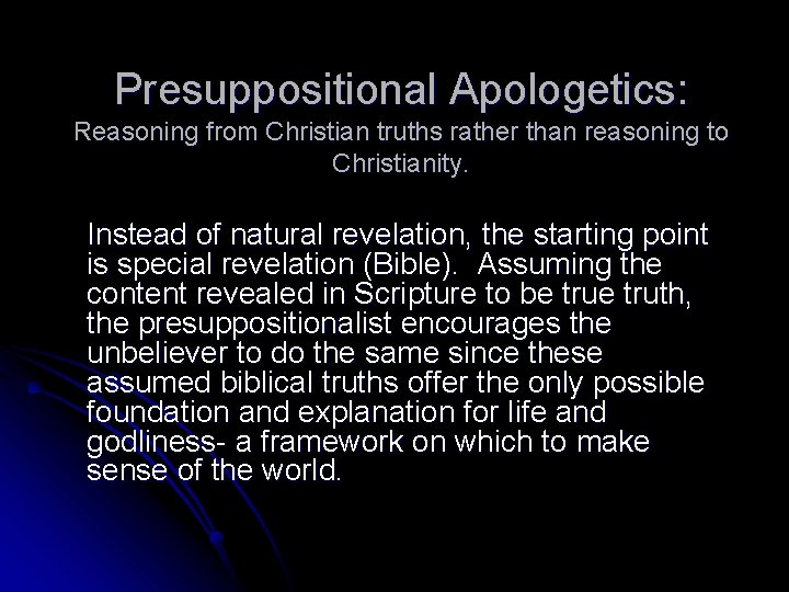 Presuppositional Apologetics: Reasoning from Christian truths rather than reasoning to Christianity. Instead of natural