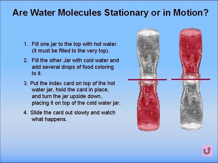 Are Water Molecules Stationary or in Motion? 1. Fill one jar to the top