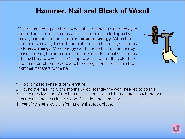 Hammer, Nail and Block of Wood When hammering a nail into wood, the hammer