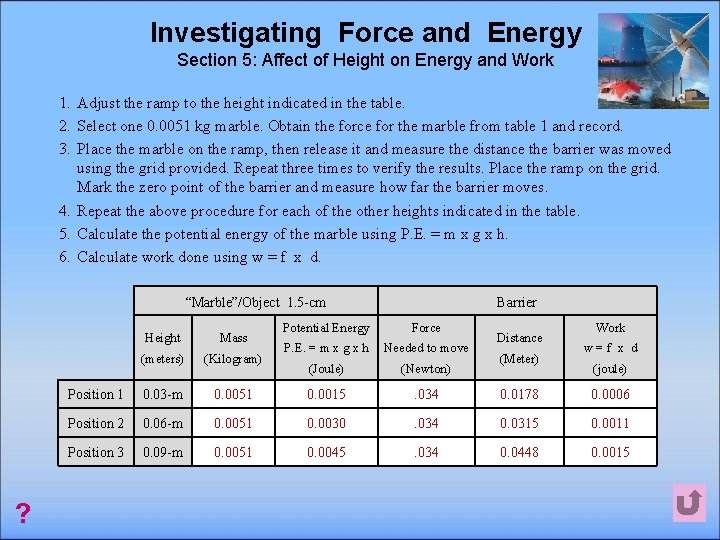 Investigating Force and Energy Section 5: Affect of Height on Energy and Work 1.