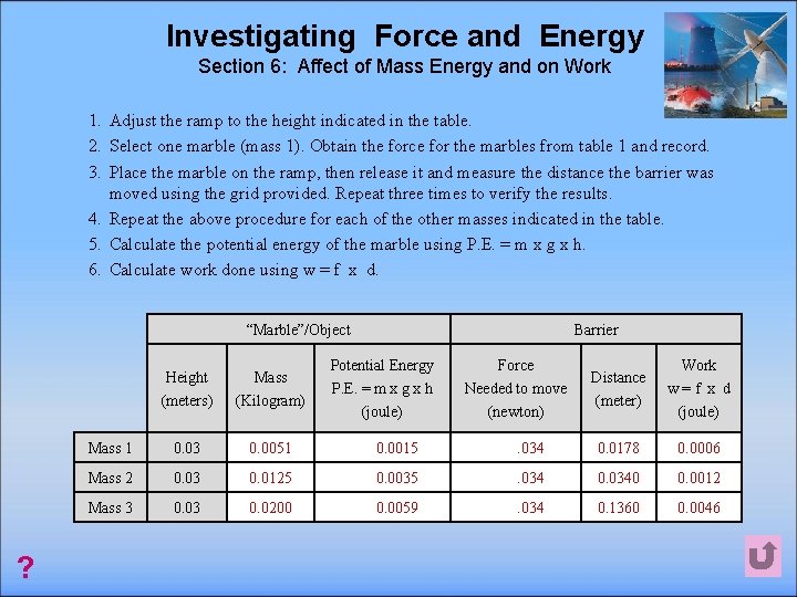 Investigating Force and Energy Section 6: Affect of Mass Energy and on Work 1.