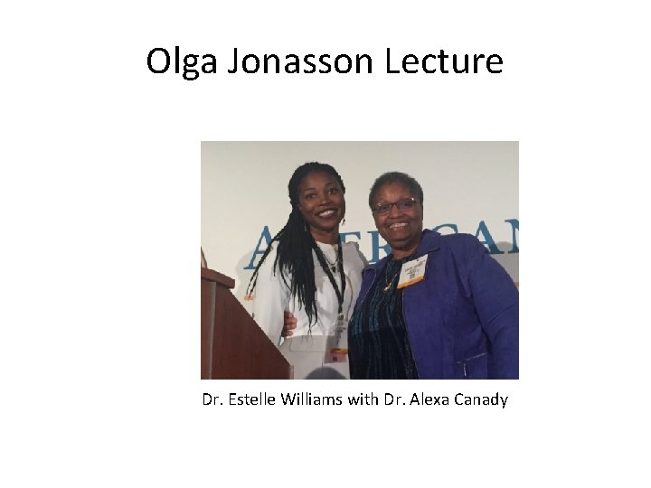 Olga Jonasson Lecture Dr. Estelle Williams with Dr. Alexa Canady 