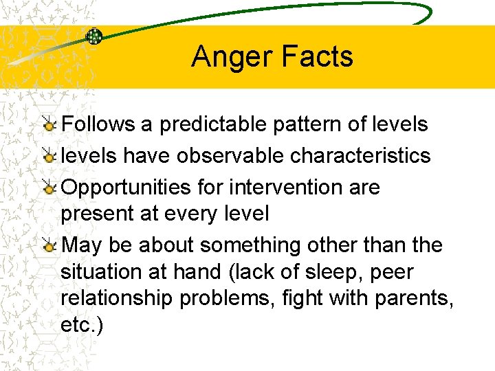 Anger Facts Follows a predictable pattern of levels have observable characteristics Opportunities for intervention