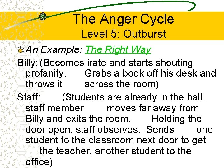 The Anger Cycle Level 5: Outburst An Example: The Right Way Billy: (Becomes irate