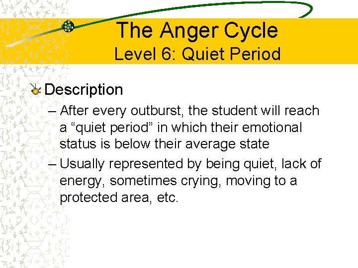The Anger Cycle Level 6: Quiet Period Description – After every outburst, the student