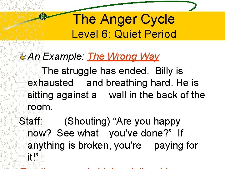 The Anger Cycle Level 6: Quiet Period An Example: The Wrong Way The struggle