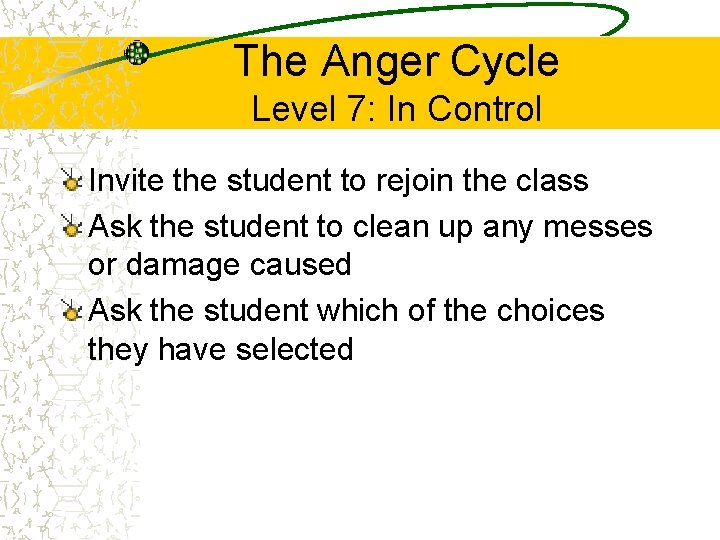 The Anger Cycle Level 7: In Control Invite the student to rejoin the class
