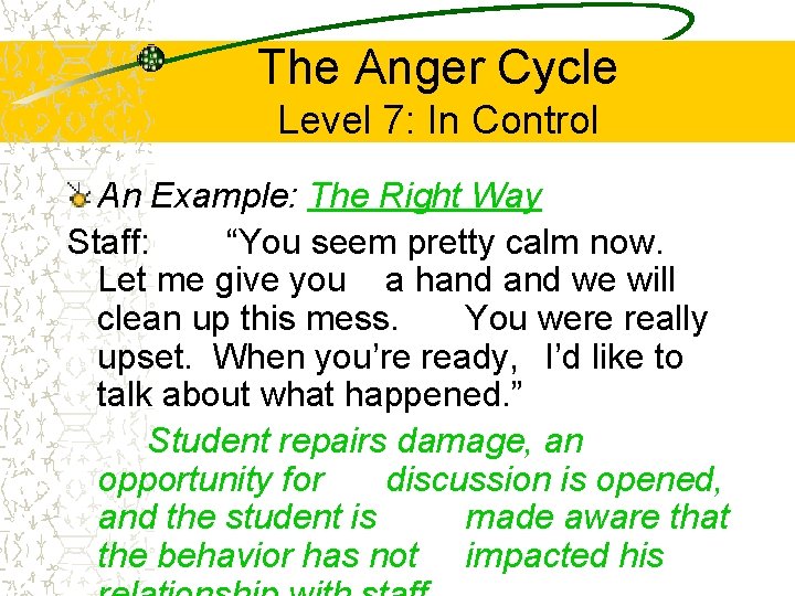 The Anger Cycle Level 7: In Control An Example: The Right Way Staff: “You