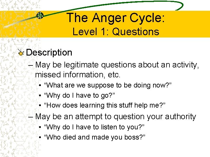 The Anger Cycle: Level 1: Questions Description – May be legitimate questions about an