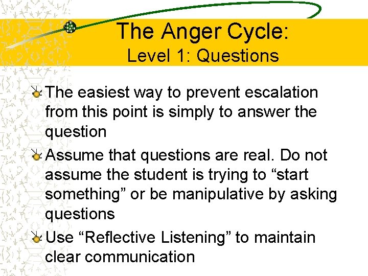 The Anger Cycle: Level 1: Questions The easiest way to prevent escalation from this